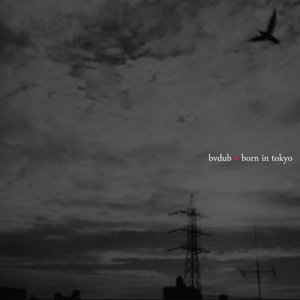 bvdub - born in tokyo - Click Image to Close