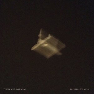those who walk away - the infected mass - lp