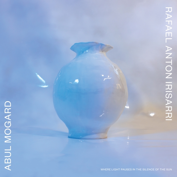 (image for) Abul Mogard & Rafael Anton Irisarri - Where Light Pauses in the Silence of the Sun